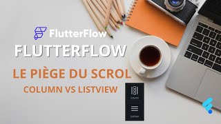 FlutterFlow – Le piège du scroll : Column vs ListView