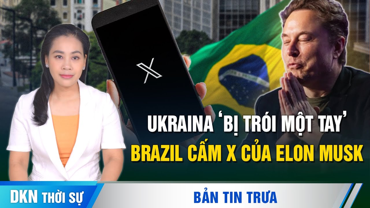 Outline Video Brazil cấm mạng xã hội X của Elon Musk; Ukraina ‘bị trói một tay’ trong cuộc đối đầu với Nga