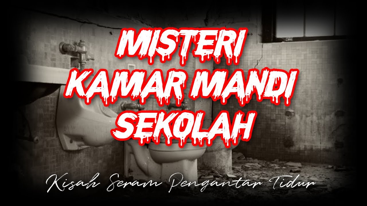 Cerita horor - MISTERI KAMAR MANDI SEKOLAH - Kisah Seram Pengantar ...