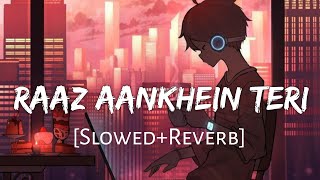 Raaz Aankhein Teri [Slowed Reverb] - Arijit Singh | Raaz Reboot | Textaudio | Lofi Music Channel