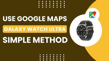 Use Google Maps on Samsung Galaxy Watch Ultra! [How to]