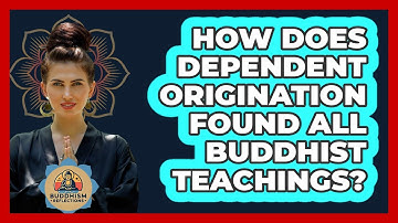 How Does Dependent Origination Found All Buddhist Teachings? - Buddhism Reflections