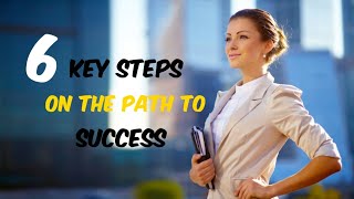 6 key steps on the path to success