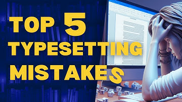 Top 5 Typesetting Mistakes Beginners Make When Self-Publishing
