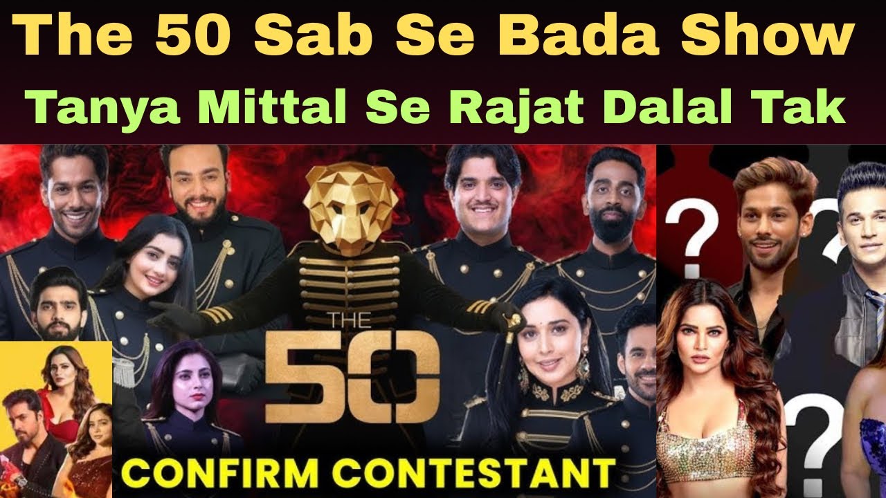 The 50 Full Details | Confirmed Contestants List | Tanya Mittal To Rajat Dalal.