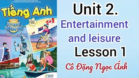 English Textbook Grade 10 i-learn smart world | Unit 2. Entertainment & leisure | Lesson 1 | Ms. Anh