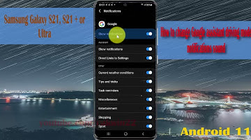 How to change Google assistant driving mode notifications sound in Samsung Galaxy S21, S21+/S21Ultra