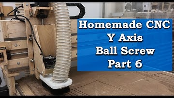 Homemade CNC Router - Y Axis and Ball Screw Part 6