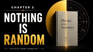 “Nothing in Physics Is Random (Physics From Symmetry — Chapter 2)”