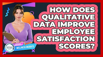 How Does Qualitative Data Improve Employee Satisfaction Scores? - Office Wellness Insights