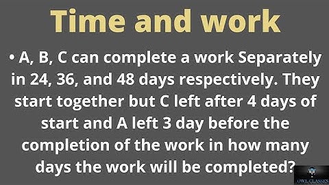 A, B, C can complete a work Separately in 24, 36, and 48 days respectively. They start together...