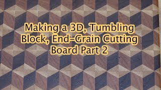 Tumbling Block 3D End Grain Cutting Board Part 2