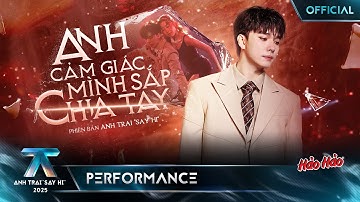 ANH CẢM GIÁC MÌNH SẮP CHIA TAY - Hải Nam | Anh Trai "Say Hi" 2025 [Performance]