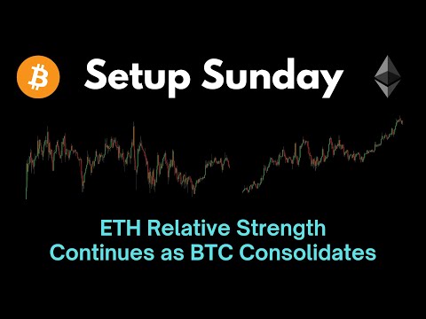 Setup Sunday: ETH Relative Strength Continues as BTC Consolidates