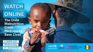 The Child Malnutrition Crisis: Pledging To Save Lives | Unicef | 21 September 2022