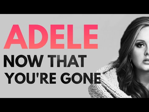 Adele - Now That You're Gone (Demo Written For Adele 2018)