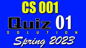 CS001 Quiz 1 Solution 2023 | CS001 Quiz 1 Solved Spring 2023
