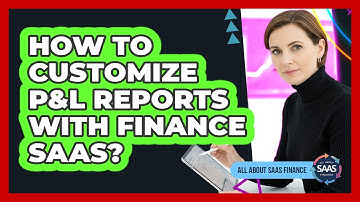 How To Customize P&L Reports With Finance SaaS?
