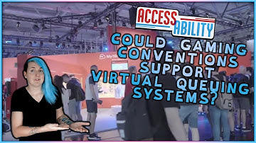 Could Gaming Conventions Support Virtual Queuing Systems? - Access-Ability