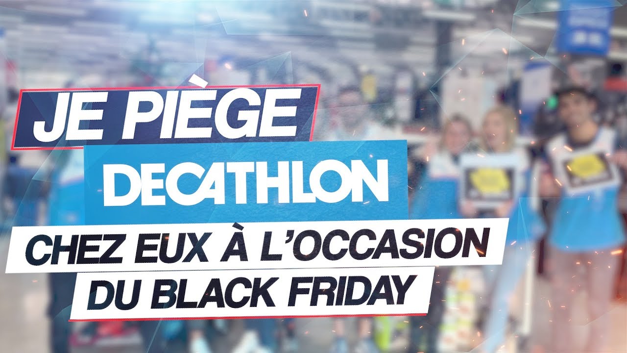 JE PIÈGE LES MAGASINS DÉCATHLON À L'OCCASION DU BLACK FRIDAY