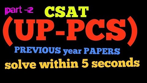 up pcs   CSAT  PREVIOUS year PAPERS solution by SSM sir IIT-DELHI
