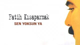 Fatih Kısaparmak - Sen Yoksun Ya -  Resimi