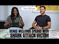 Venus Williams Speaks With Shark Attack Victim Inspiring Story