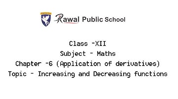 Class -XII, Subject - Maths, Topic - Increasing and Decreasing functions, Rawal Public School