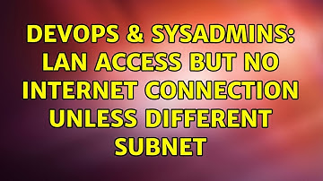 DevOps & SysAdmins: LAN access but no internet connection unless different subnet