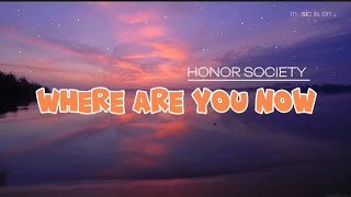 WHERE ARE YOU NOW__HONOR SOCIETY (lyrics)