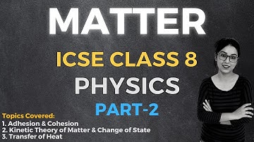 Matter | ICSE CLASS 8 Physics | Part - 2