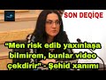 SON DƏQİQƏ! &quot;Mən risk edib yaxınlaşa bilmirəm, bunlar şəkil çəkdirir&quot; - Şəhid Xanımı