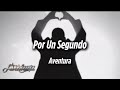 Aventura - Por Un Segundo (Lyrics/Letra)