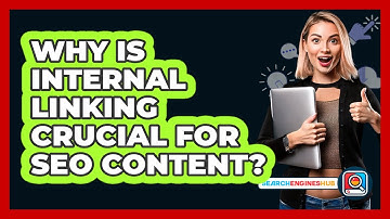 Why Is Internal Linking Crucial For SEO Content? - SearchEnginesHub.com