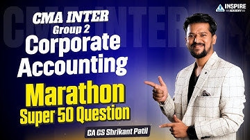 CMA Inter Corporate Accounting Marathon | Super 50 Questions | Dec 2025 | CA Shrikant Patil