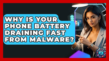 Why Is Your Phone Battery Draining Fast From Malware? - Phone Fix and Features