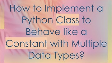 How to Implement a Python Class to Behave like a Constant with Multiple Data Types?