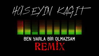 HÜSEYİN KAĞIT - Ben Yarla Bir Olmazsam | REMİX Resimi