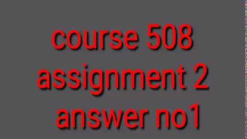 course 508 nios deled assignment 2 answer no1