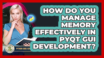 How Do You Manage Memory Effectively In PyQt GUI Development? - Python Code School
