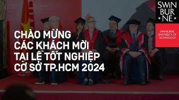 GRADUATION CEREMONY 2024 | CHÀO MỪNG KHÁCH MỜI TẠI LỄ TỐT NGHIỆP SWINBURNE VIỆT NAM CS TP.HCM 2024