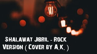 Sholawat Viral !! SHALAWAT JIBRIL - METAL VERSION II Cover By A.K.Channel