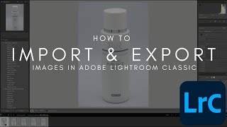 How To Import & Export Images In Adobe Lightroom