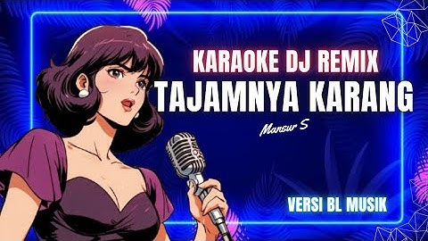 KARAOKE TAJAMNYA KARANG DJ REMIX VERSI BL MUSIK