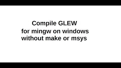 How to Compile GLEW 2.0 for MinGW without Make or msys