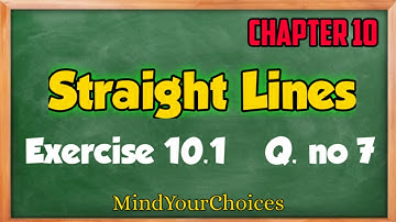 Ex 10.1 class 11 maths q7 || straight lines class 11Ncert Math  || Class 11 Chapter 10 Ex 10.1 Q7