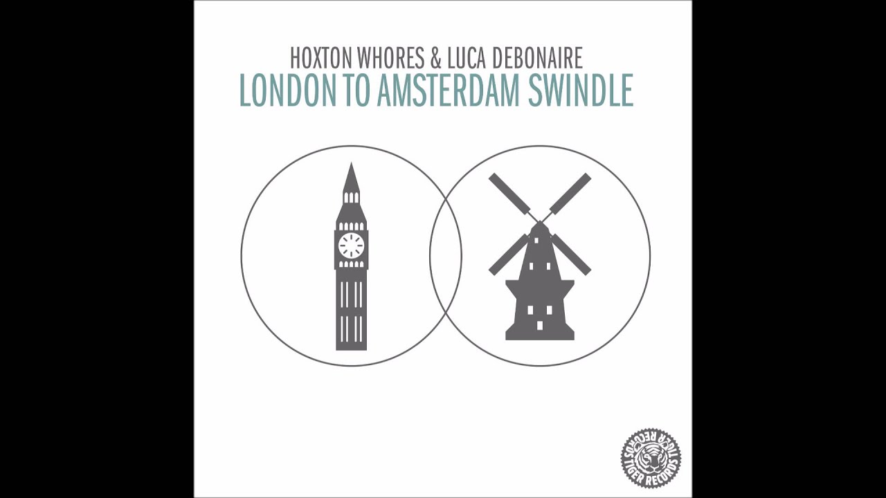 Hoxton Whores & Luca Debonaire - London To Amsterdam Swindle (Tiger Records) electronic dance music concerts