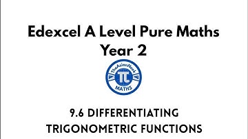9.6 Differentiating Trigonometric Functions - Edexcel A Level Pure Mathematics Year 2