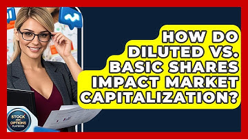 How Do Diluted Vs. Basic Shares Impact Market Capitalization? - Stock and Options Playbook
