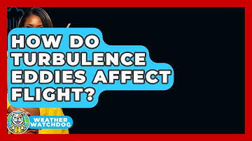 How Do Turbulence Eddies Affect Flight? - Weather Watchdog
